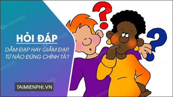giam dap hay dam dap