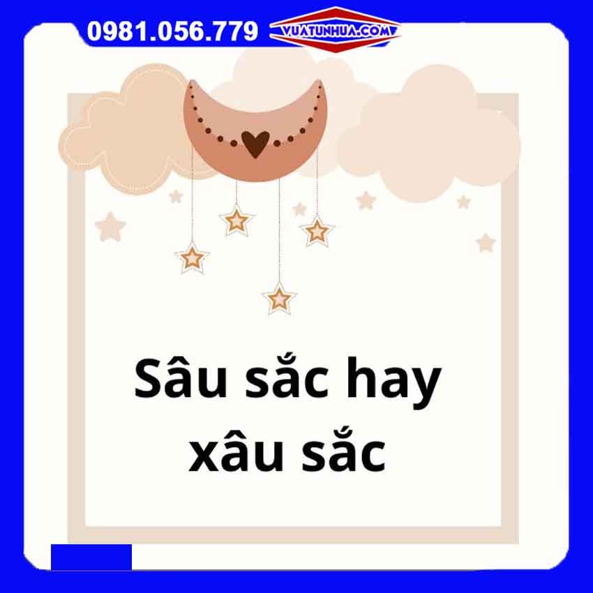 Viết sâu sắc hay xâu sắc