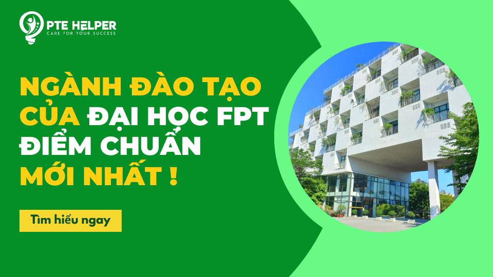 Ngành đào tạo của trường đại học FPT điểm chuẩn mới nhất