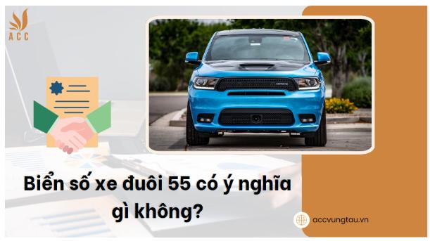 Biển số xe đuôi 55 có ý nghĩa gì không?