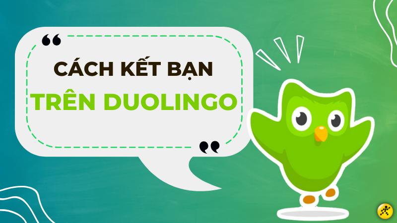 Cách kết bạn trên Duolingo cực đơn giản ngay trên Smartphone và PC