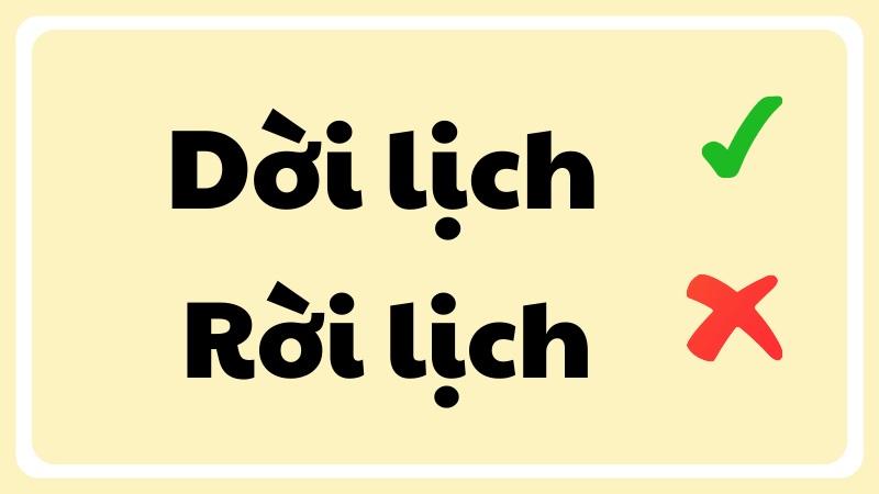 Phân Biệt Dời Lịch Hay Rời Lịch: Cách Viết Đúng và Mẹo Nhớ Dời/Rời