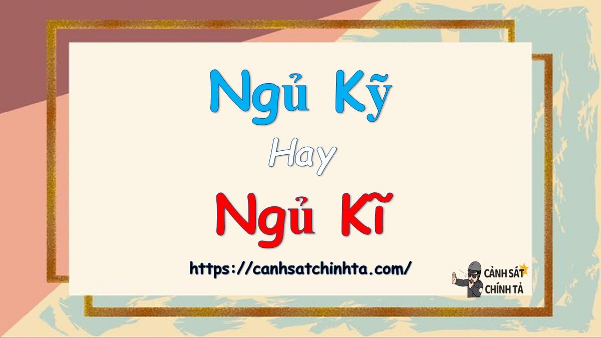 Ngủ kỹ hay Ngủ kĩ từ nào đúng chính tả?