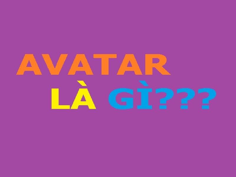 Avatar là gì? Tác dụng và ý nghĩa của avatar như thế nào?