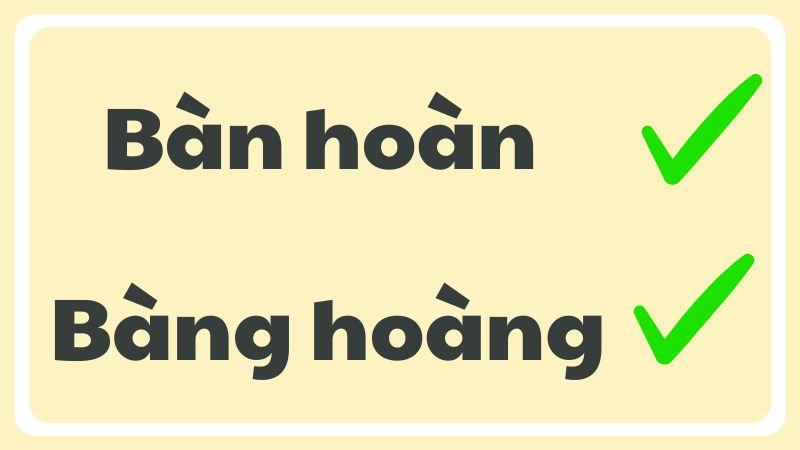 Bàng hoàng hay bàn hoàn là từ đúng chính tả?
