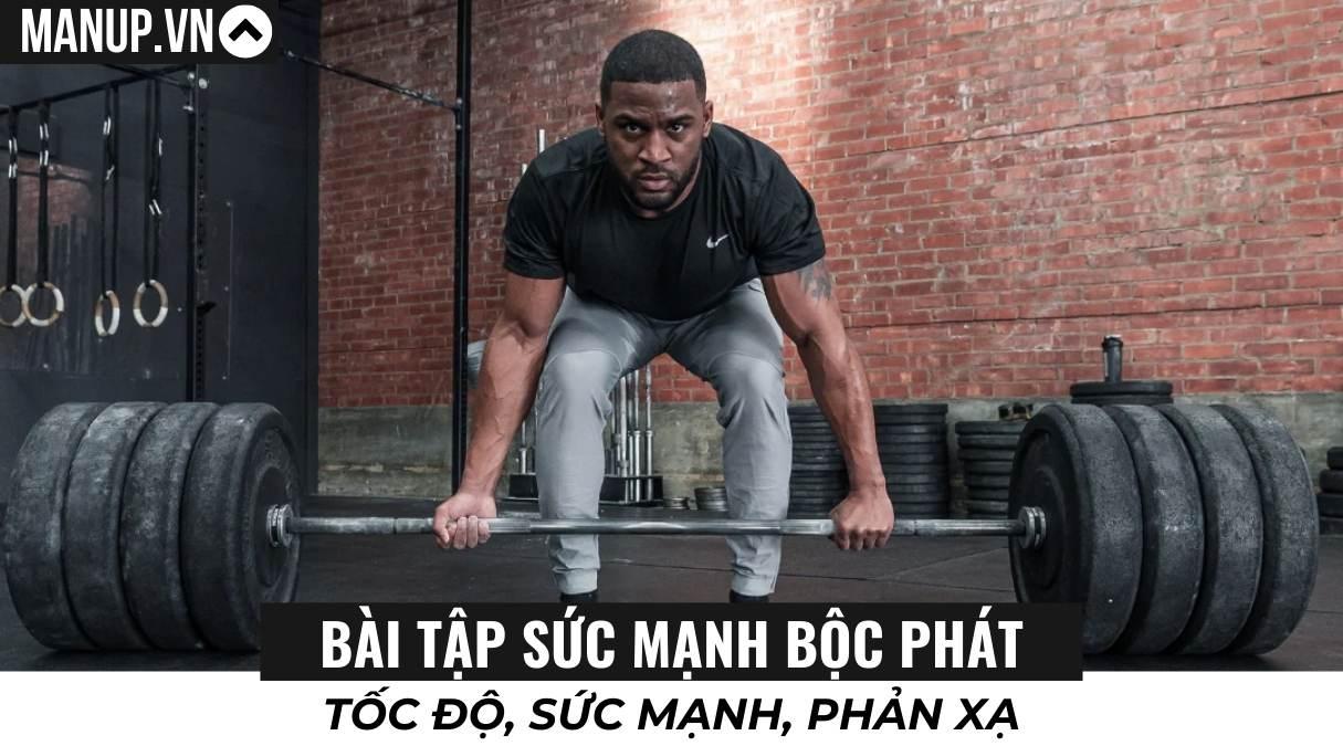 Các bài tập sức mạnh bộc phát: Tốc độ, sức mạnh, phản xạ