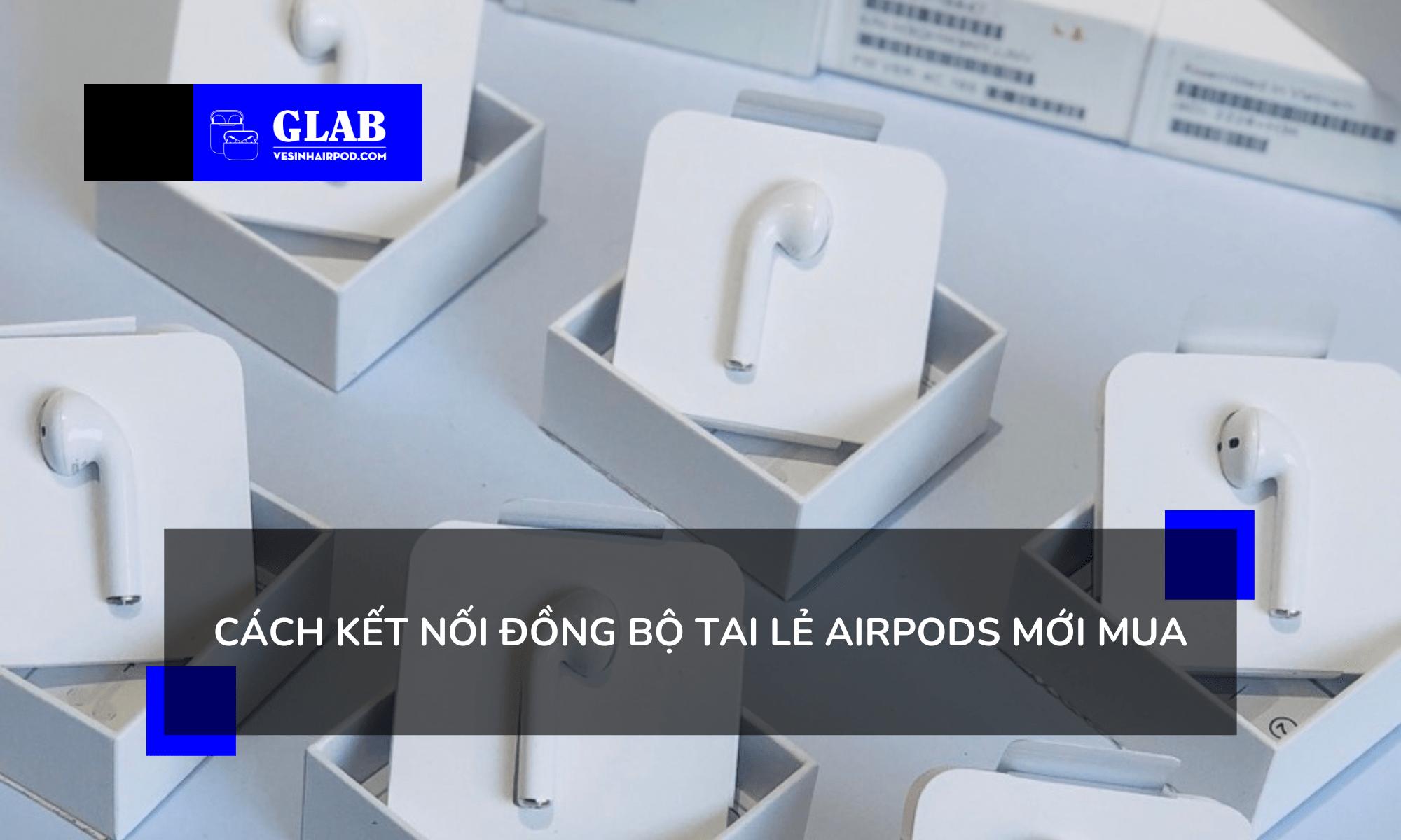 Tai Lẻ, Dock Sạc Airpods: Cách Kết Nối Đồng Bộ Và Điều Cần Lưu Ý !