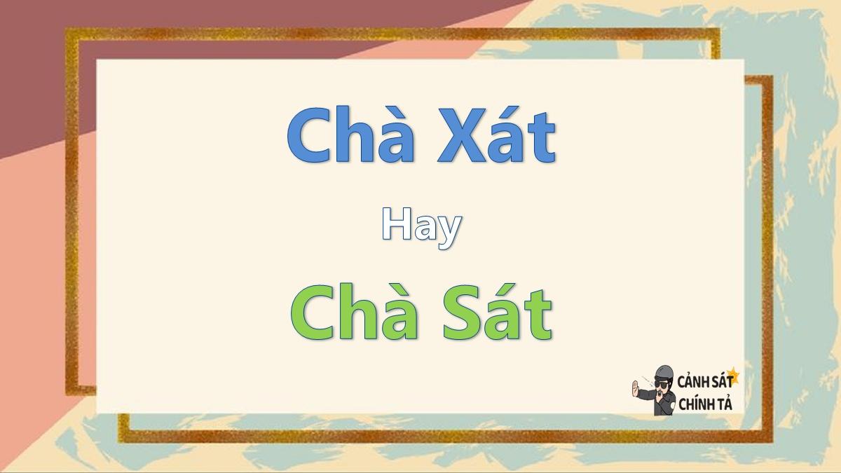 Chà xát hay chà sát là đúng chính tả?