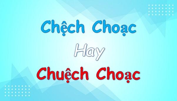 Chệch choạc hay Chuệch choạc đúng chính tả?