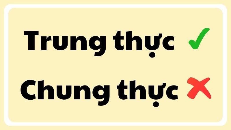 Chung thực hay trung thực đúng chính tả?