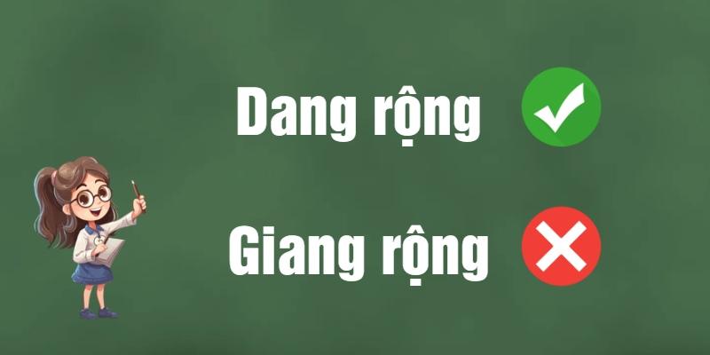 Giang rộng hay dang rộng: Đâu là từ đúng chính tả và ý nghĩa?