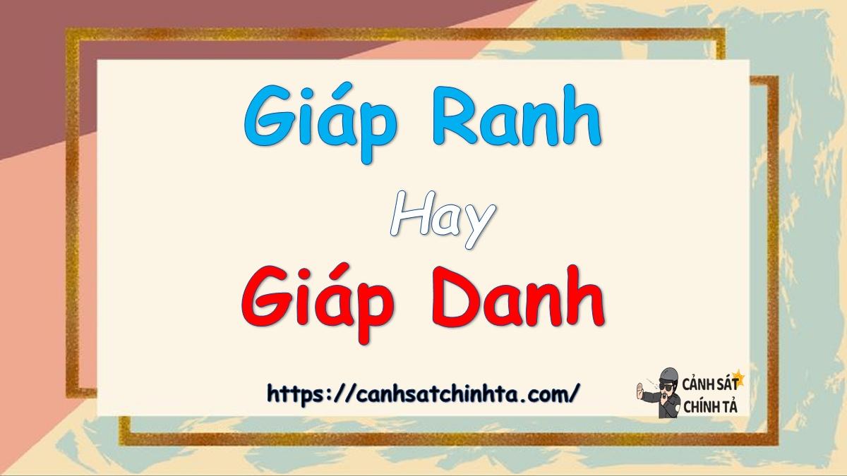 Giáp ranh hay giáp danh là đúng chính tả?