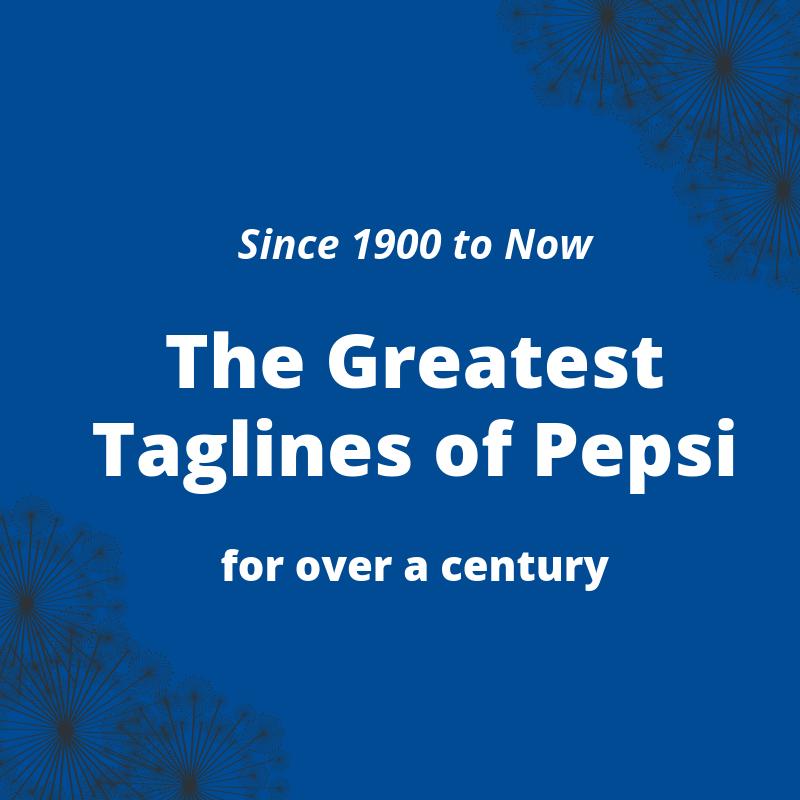 1900 – 2024: Pepsi Slogans Through the Years