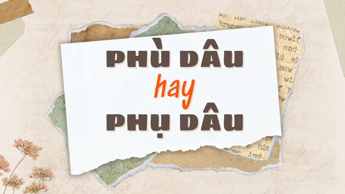 Phù dâu hay phụ dâu đúng chính tả?