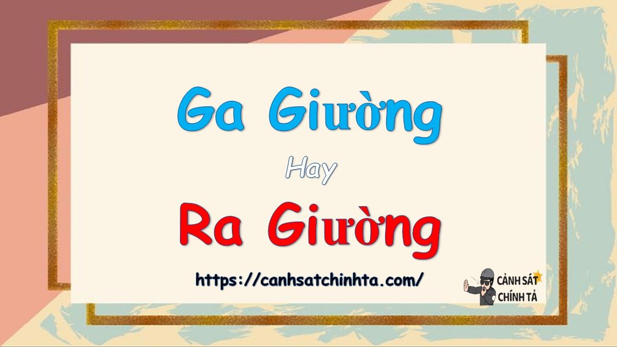 Ga giường hay ra giường là đúng chính tả?