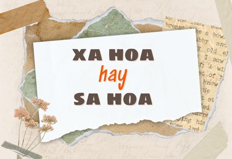 Xa hoa hay sa hoa đúng chính tả?