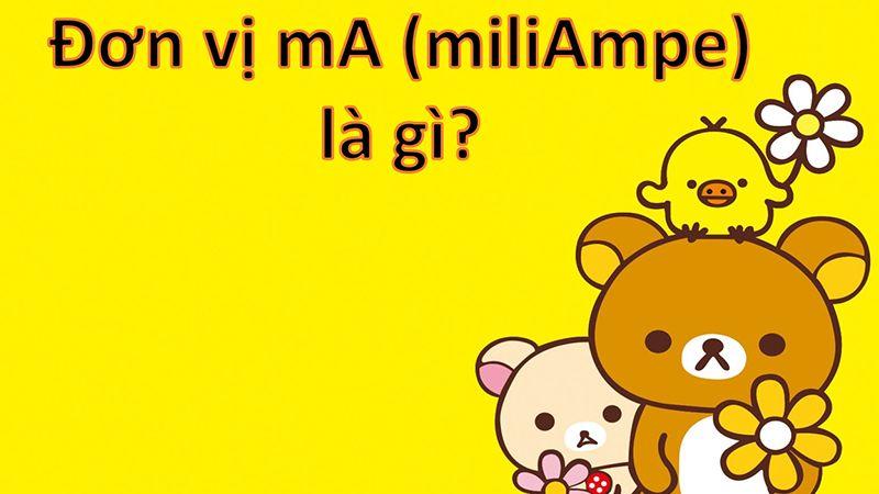MA (miliAmpe) là đơn vị gì? 1mA bằng bao nhiêu A?