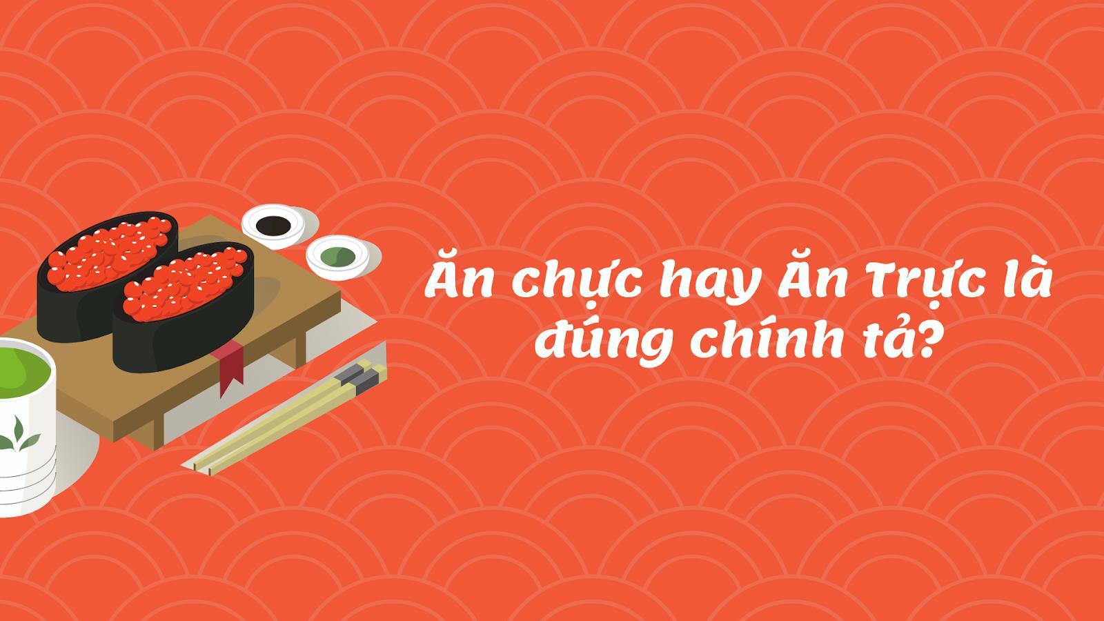 Ăn Chực hay Ăn Trực đúng chính tả trong Tiếng Việt