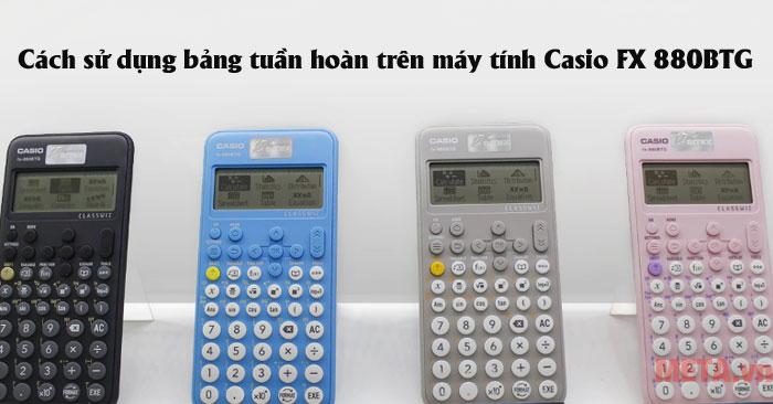 Cách sử dụng bảng tuần hoàn trên máy tính Casio FX 880BTG
