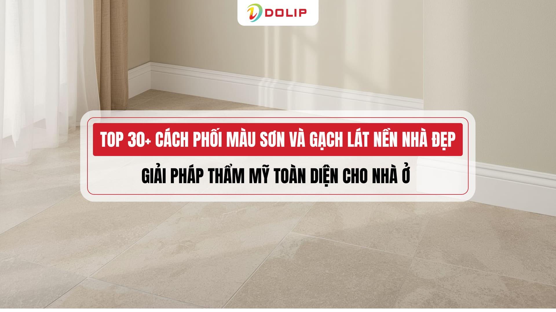 Top 30+ cách phối màu sơn và gạch lát nền nhà – giải pháp thẩm mỹ toàn diện cho nhà ở