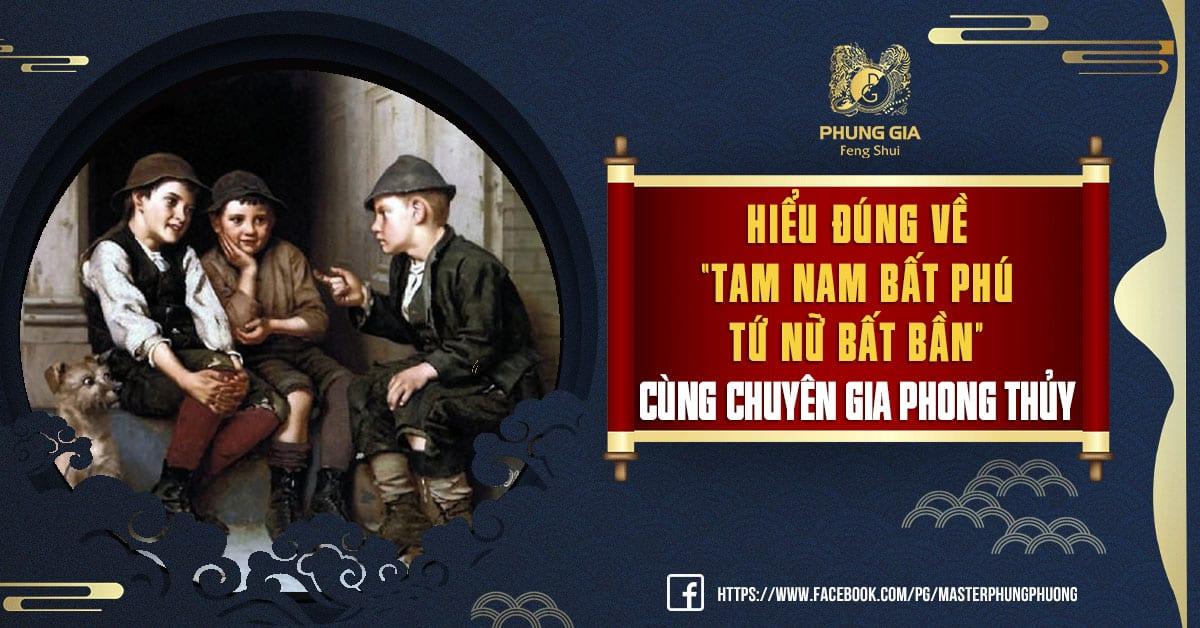 Hiểu Đúng Về Tam Nam Bất Phú Tứ Nữ Bất Bần Cùng Chuyên Gia Phong Thủy