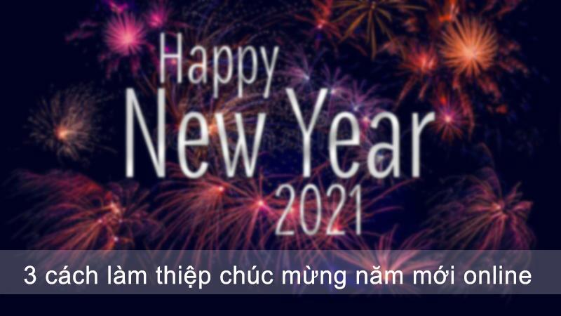 2 cách làm thiệp chúc mừng năm mới online, miễn phí, nhanh, đơn giản