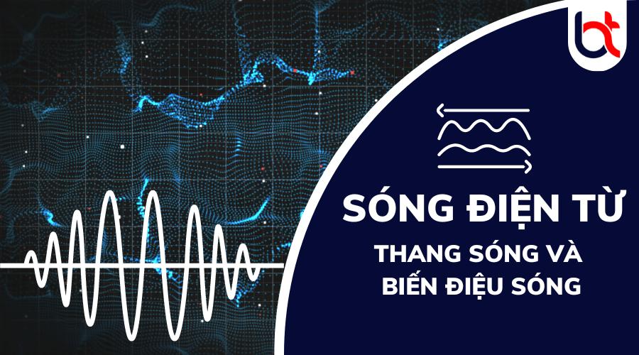 Sóng điện từ là gì? Thang sóng và biến điệu sóng điện từ là gì?