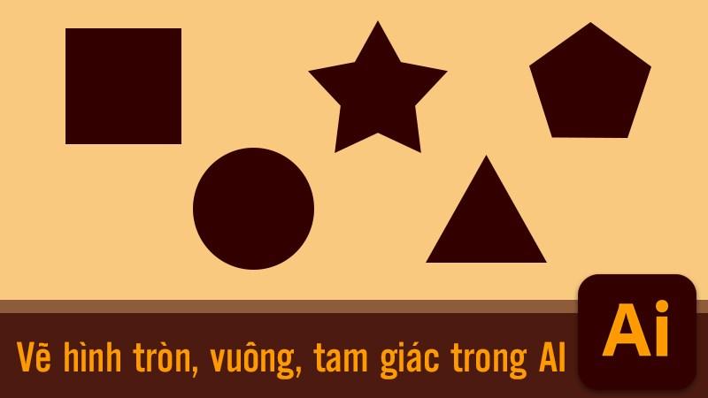 Cách vẽ hình tròn, vuông, tam giác, ngôi sao trong Illustrator (AI)