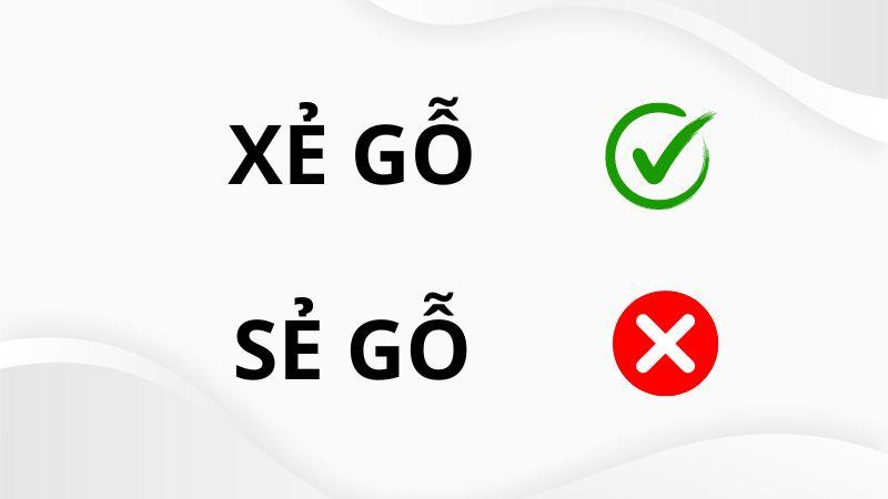 Xẻ gỗ hay sẻ gỗ đúng chính tả?