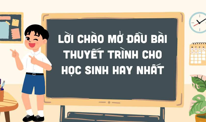 Lời chào mở đầu bài thuyết trình cho học sinh hay nhất