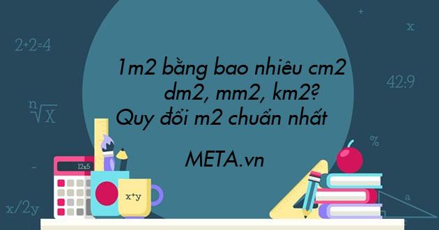 1m2 bằng bao nhiêu cm2, dm2, mm2, km2? Quy đổi m2 chuẩn nhất