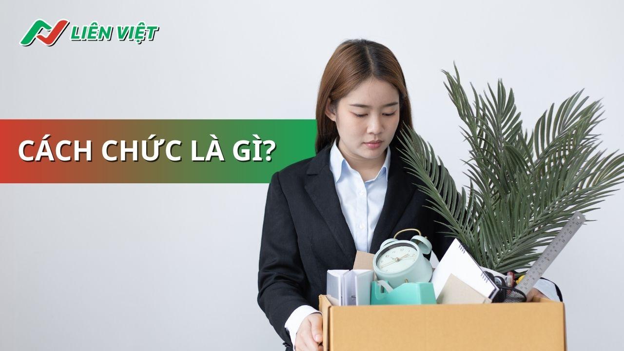 Cách chức là gì? Cách chức hay cắt chức?