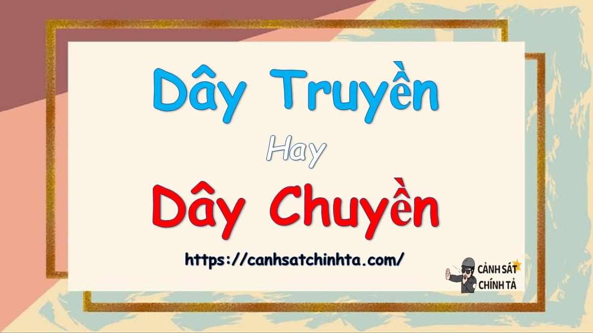 Dây truyền hay Dây chuyền là đúng chính tả?