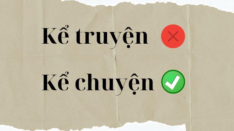 Kể chuyện hay kể truyện đúng chính tả? Nghĩa là gì?