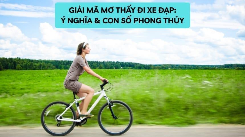 Giải Mã Mơ Thấy Đi Xe Đạp: Ý Nghĩa & Con Số Phong Thủy