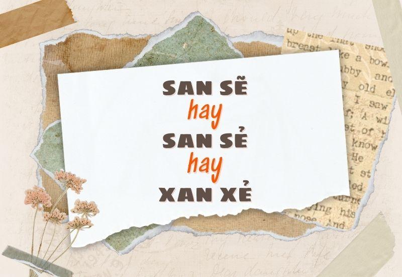 San sẽ hay san sẻ hay xan xẻ đúng chính tả?