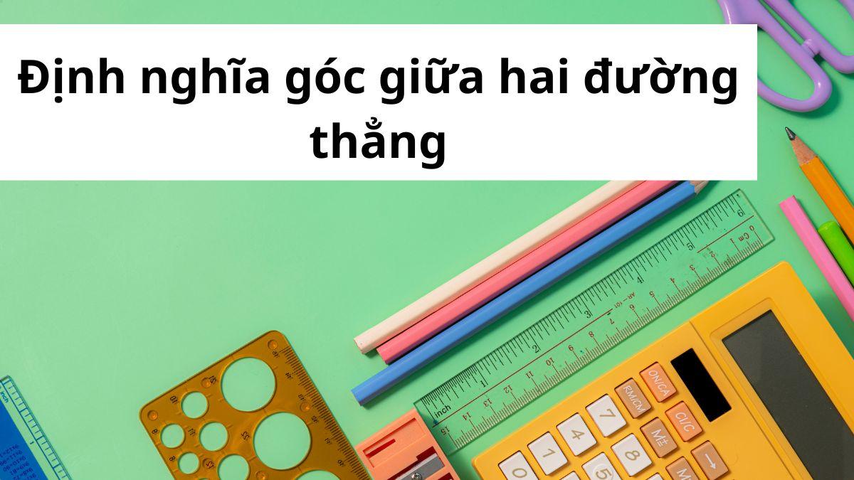 Cách xác định góc giữa hai đường thẳng toán 10 đơn giản