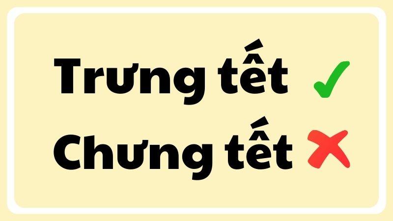 Chưng tết hay trưng tết đúng chính tả?