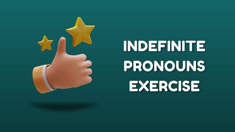 Đại từ bất định (Indefinite Pronouns): Cách dùng và Bài tập