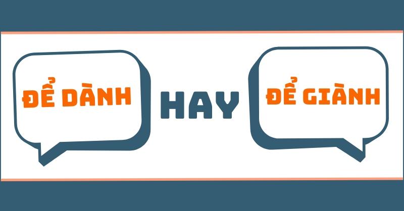 Để dành hay để giành? Phân biệt ý nghĩa và cách sử dụng chuẩn xác