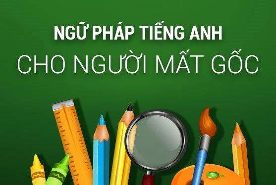 Ngữ pháp tiếng Anh cơ bản cho người mất gốc