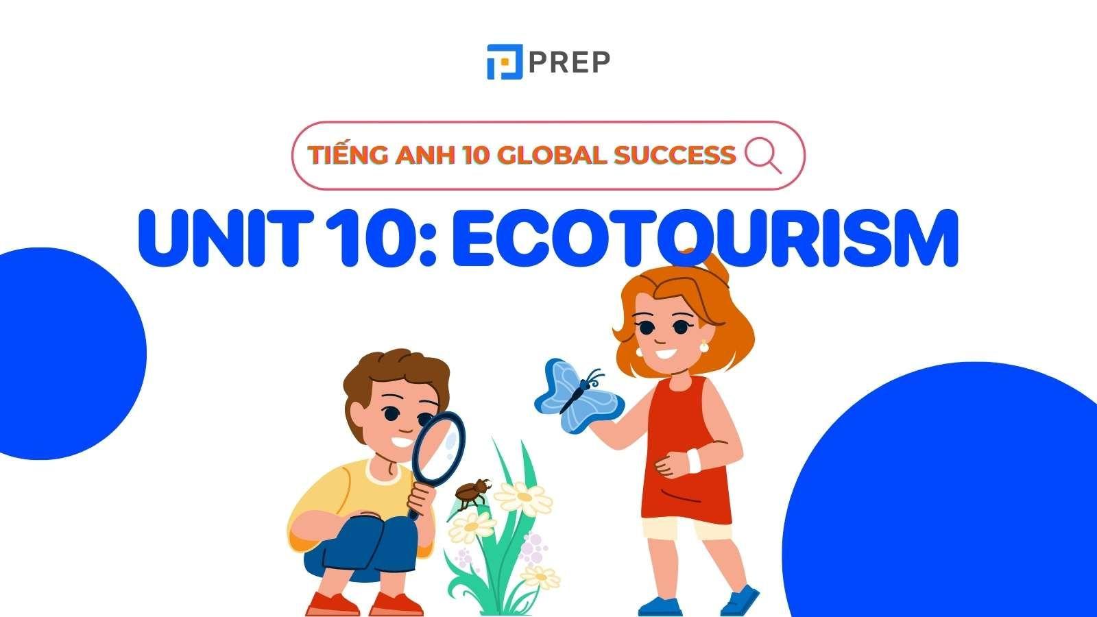 Tiếng Anh 10 Unit 10 Ecotourism Global Success