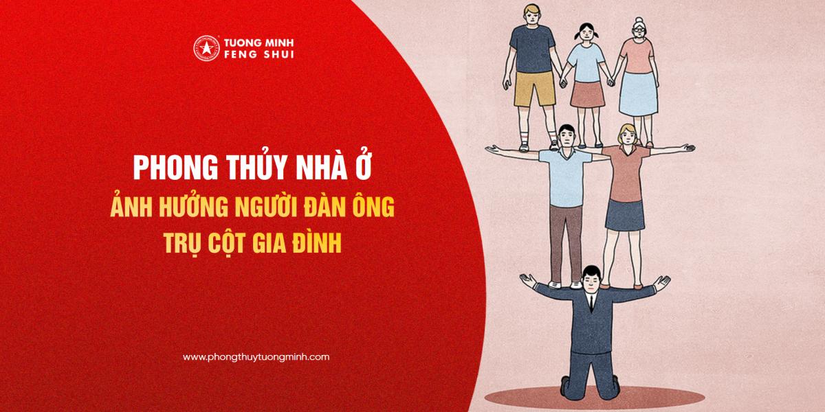 Phong Thủy Nhà Ở Ảnh Hướng Lớn Đến Người Đàn Ông Trụ Cột Gia Đình